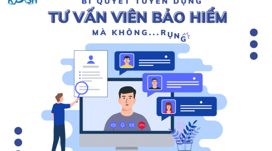 BÍ QUYẾT TUYỂN DỤNG TƯ VẤN VIÊN BẢO HIỂM: “DỤNG” MÀ KHÔNG… “RỤNG”?