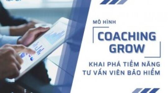 MÔ HÌNH COACHING GROW – KHAI PHÁ TIỀM NĂNG TƯ VẤN VIÊN BẢO HIỂM